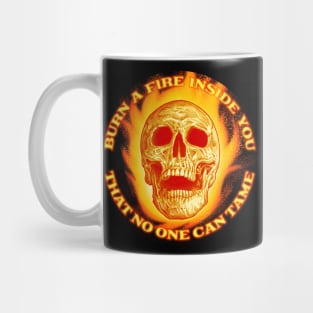 Burn a fire inside you that no one can tame Mug